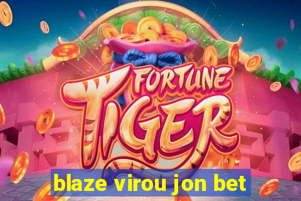 blaze virou jon bet